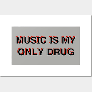 Music Is My Only Drug Posters and Art